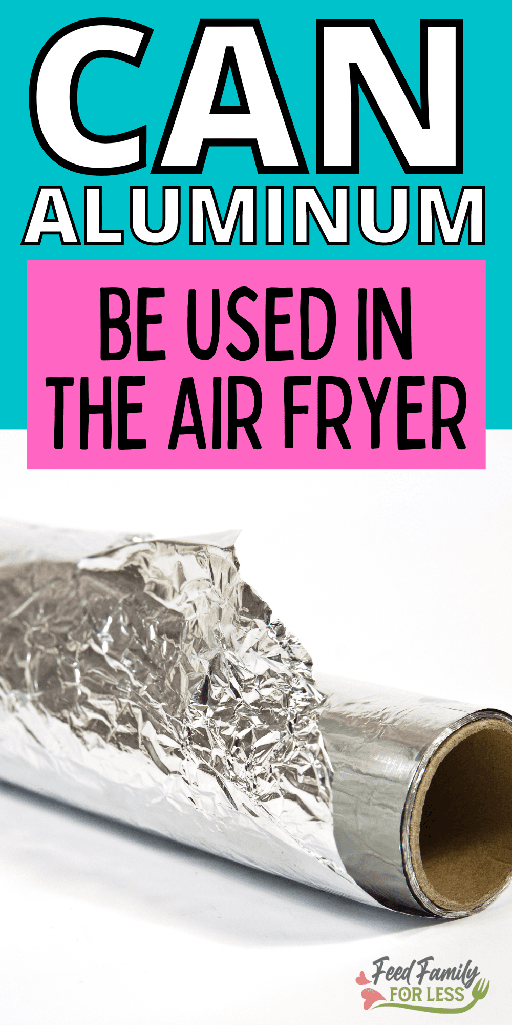 Can Aluminum Foil be Used in the Air Fryer? Feed Family For Less