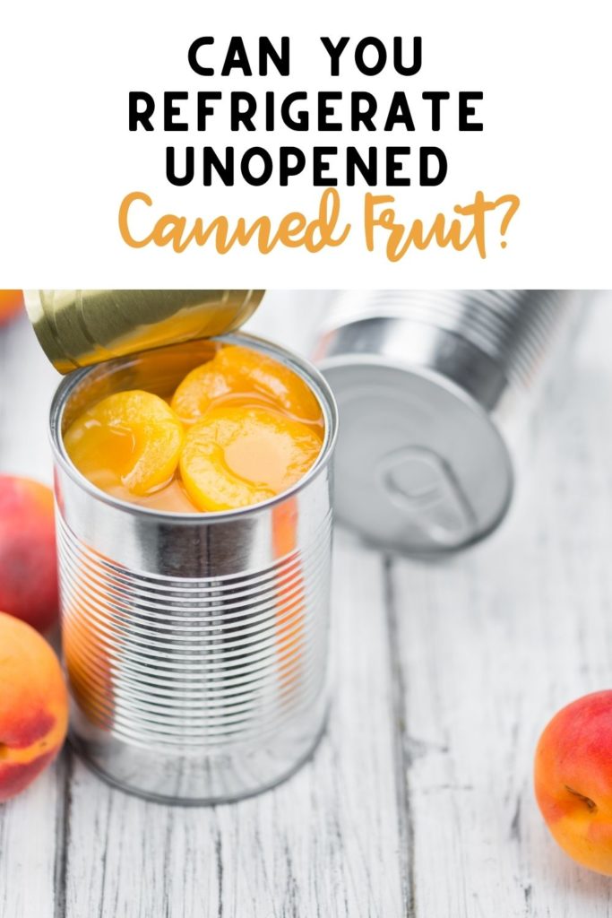 can you refrigerate unopened canned fruit